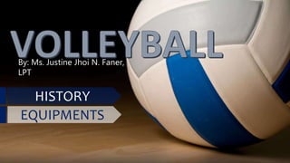 By: Ms. Justine Jhoi N. Faner,
LPT
HISTORY
EQUIPMENTS
 