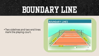 •Two sidelines and two end lines
mark the playing court.
 