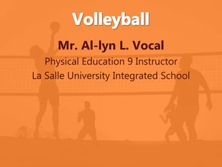 Mr. Al-lyn L. Vocal 
Physical Education 9 Instructor 
La Salle University Integrated School 
 