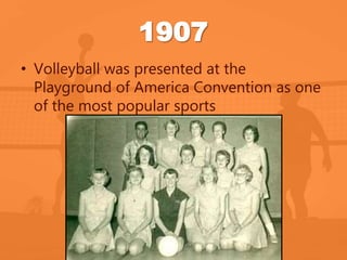 • Volleyball was presented at the 
Playground of America Convention as one 
of the most popular sports 
 