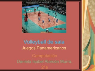 Volleyball de sala   Juegos Panamericanos   Computación Daniela Isabel Alarcón Murra. 2°a 