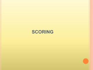 SCORING
 