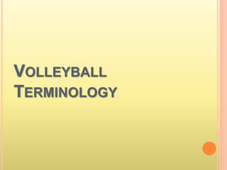 VOLLEYBALL
TERMINOLOGY
 