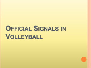 OFFICIAL SIGNALS IN
VOLLEYBALL
 