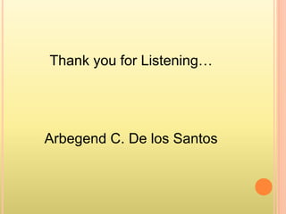 Thank you for Listening…
Arbegend C. De los Santos
 