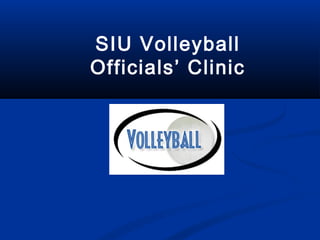 SIU Volleyball
Officials’ Clinic
 