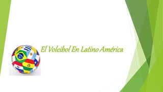 El Voleibol En Latino América
 