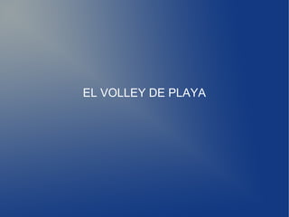 EL VOLLEY DE PLAYA
 