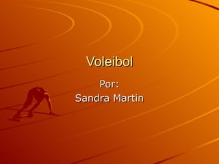 Voleibol Por: Sandra Martin 
