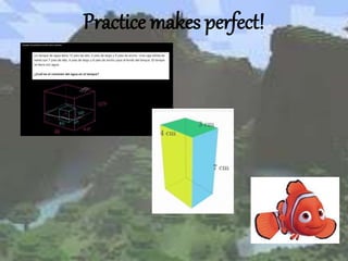 Practice makes perfect!
 