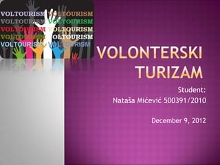 Student:
Nataša Mićević 500391/2010

           December 9, 2012
 