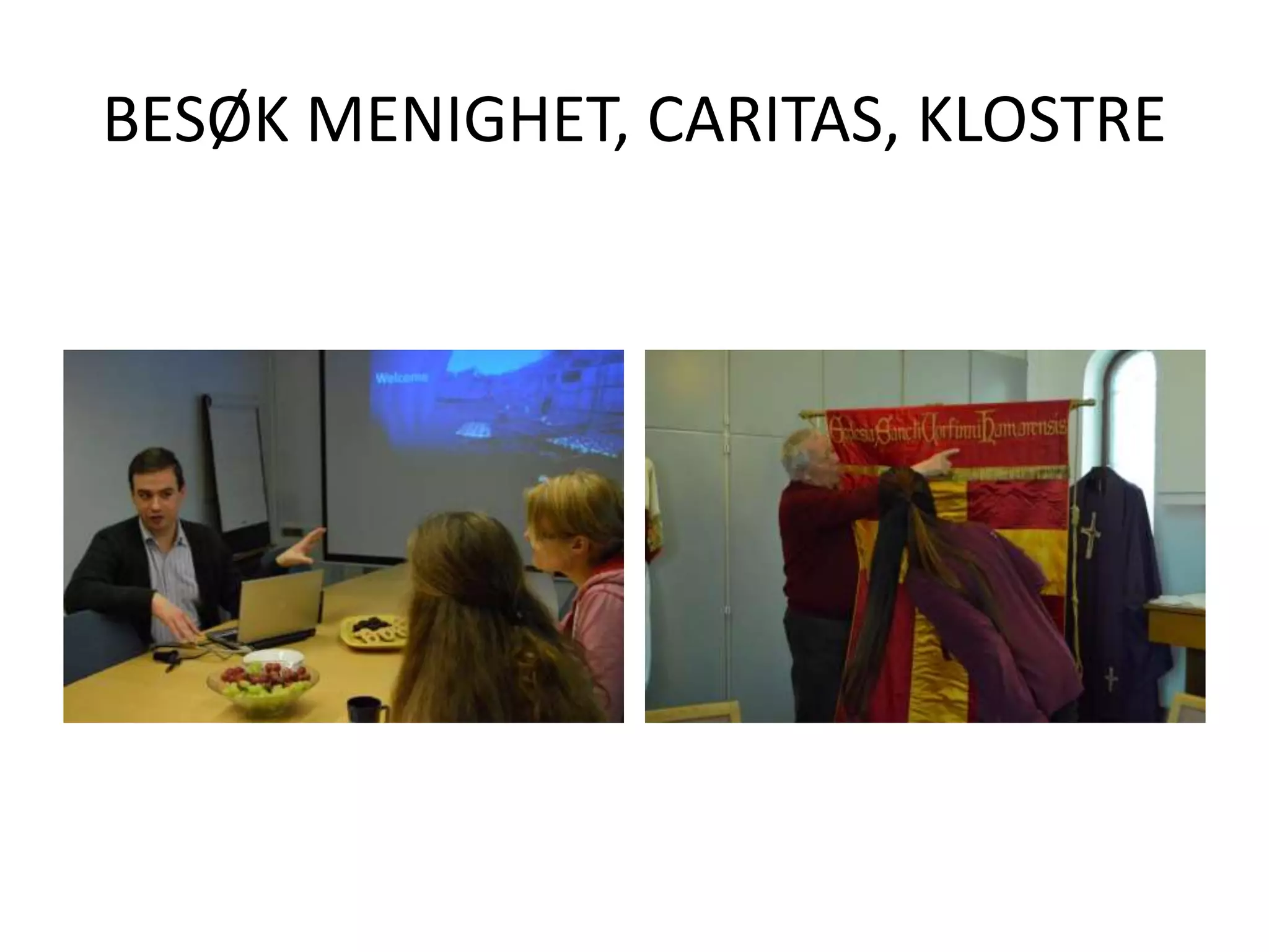 BESØK MENIGHET, CARITAS, KLOSTRE
 