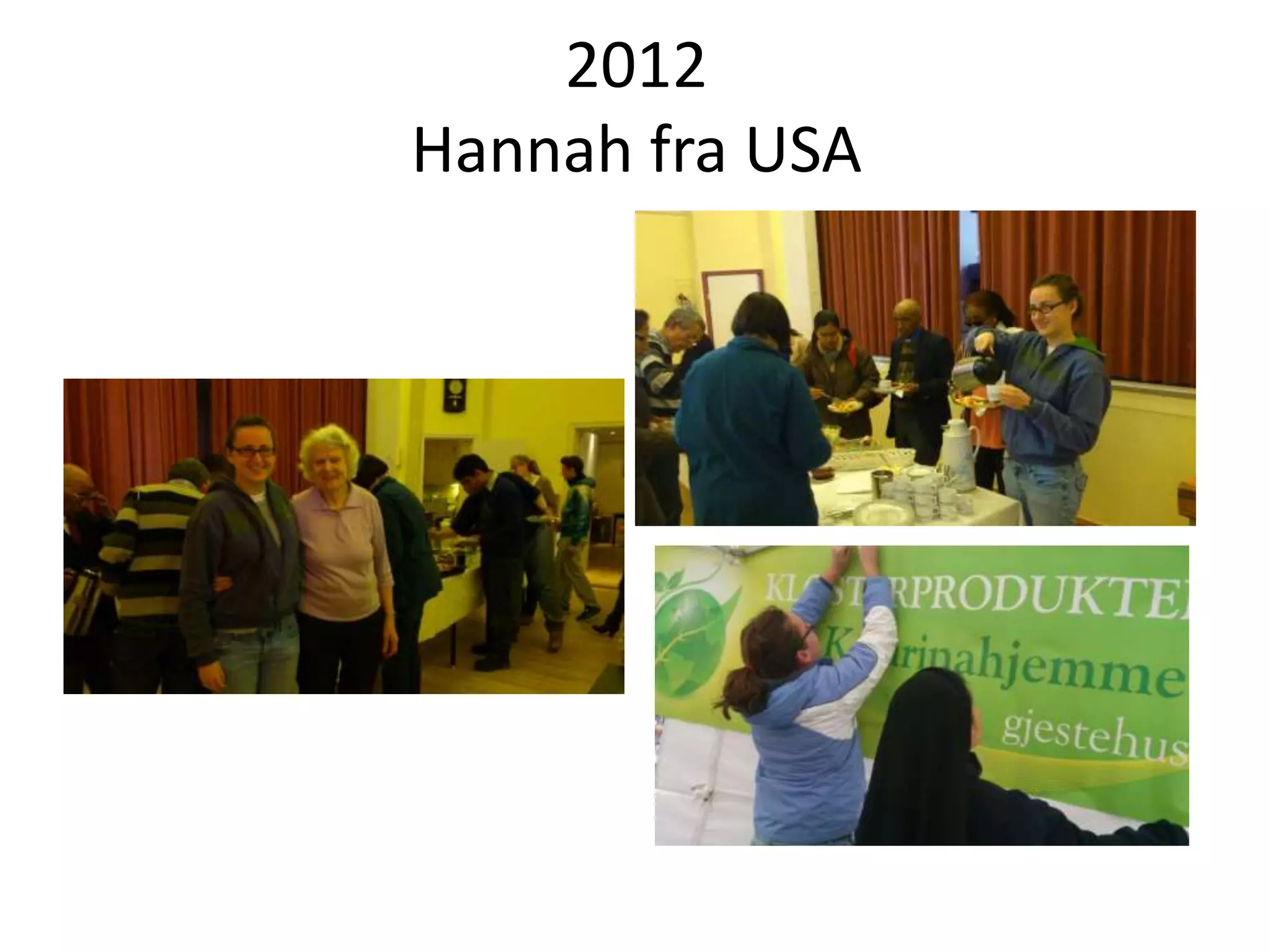 2012
Hannah fra USA
 