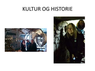 KULTUR OG HISTORIE
 