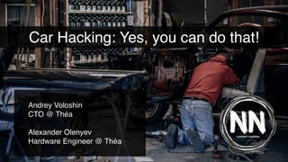 Car Hacking: Yes, you can do that!
Andrey Voloshin
CTO @ Théa
Alexander Olenyev
Hardware Engineer @ Théa
 