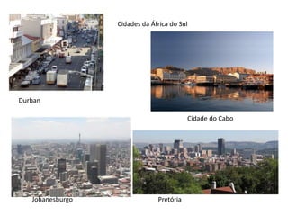 Cidades da África do SulDurbanCidade do CaboJohanesburgoPretória