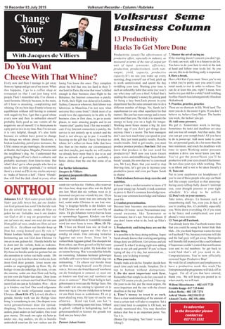 Volksrust Recorder - Column / Rubrieke10 Recorder 03 July 2015
Change
Your
Story
With Jacques de Villiers
DoYouWant
CheeseWithThatWhine?
oNTHOU
Volksrust Seme
Business Column
Every now and then I manage to get away
from my laptop and get out of my room. When
this happens, I go to a coffee shop or
restaurant so that I can just hang with
people.Then I remember why I’ve chosen a
semi-hermitic lifestyle because, in the main,
all I hear is moaning, complaining and
whining. On my best days I battle to keep my
equilibrium without still having to contend
with negativity.Yes, I get that a good whine
every now and then to unburden oneself
probably feels good as one vomits all the
negativity out of oneself. I’ve been prone to
a pity part or two in my time. But, I’m not sure
it is very helpful, though. It’s also futile
because we seldom have power to change
the things we whine about: blackouts, a
broken leadership, petrol price increases, the
USA’s stance on gay marriages, the economy,
al-Bashir, the Guptas, Mugabe, Pistorius and
the neighbour’s dog. So, I understand that
getting things off one’s chest is cathartic and
probably necessary from time-to-time. But
what I don’t get is when people who have so
much have so little gratitude.I’ve noticed
there’s a trend on FB (in my circles anyway)
to ‘make of heaven a hell’. I have ‘friends’
that will find the dark cloud in every silver
lining.You know the ones: They complain
about the bed that was too hard in their 5-
star hotel in Paris, the wine that wasn’t chilled
enough in their business class flight to the
Bahamas, the Internet connection is patchy
in Perth, their flight was delayed in London,
Sydney, Cancun or wherever, their lobster was
laborious in Mauritius.I’m not sure what
universe they come from? I think most of us
would love the opportunity to be able to fly
business class or first class, to go to exotic
places, to meet amazing people and to eat
‘master chef’quality food. I for one wouldn’t
care if my Internet connection is patchy, the
service is not entirely up to scratch and the
food is not always up to par. I would be
focusing on the gift that I have. So when we
whine, let’s reflect on those folks that have
less than us (no matter our circumstances)
and then maybe, just maybe we will realise
we already have more than is due to us and
that an attitude of gratitude is probably a
better choice than the one that some of us
take.
Forfurtherinformation:
Jacques de Villiers
jacques@jacquesdevilliers.com
082 906 3693
Productivity (noun):The effectiveness of
productive effort, especially in industry, as
measured in terms of the rate of output per
unit of input. synonyms: efficiency,
production, productiveness, work rate,
output, yield, capacity, productive
capacity.It’s no use you wake up every
morning, drag yourself out of bed, pitch up
to work unmotivated, and spend the day
twiddling your toes. Wasting your time is
such an unhealthy habit that some (we won’t
say who) may call you a thief. A thief that’s
stealing the company’s money by getting paid
for being a lazy bum.Each person in your
department has the same amount time to do a
different number of things. No, Sarah isn’t
superhuman (or any other superhero for that
matter). She just has more energy and is more
motivated than you.The trick is to muster the
energy to keep you on a high for longer.
Working more hours means a big fat zero
hollow egg if you don’t get things done
anyway. Here’s a secret: The best managers
don’t care how much time you spend at your
desk, they just want quality results. Results
results results. And to get results, you must
produce produce produce.Fun fact: Did you
know that produce is the root word for
productivity? Well now you know (insert
gasps, wows, and mindblowing ‘boom badow
boosh’ sounds.)So now that we’ve convinced
you, Mr Lazy Bum, that you need to stop
thieving time, let’s get you to increase your
productive juices and even put Super Sarah
to shame:
1.Findabalancebetweensleep,exerciseand
nutrition.
It doesn’t take a rocket scientist to know it’ll
get your energy up.Actually it took scientists
to prove it. But it’s common knowledge now.
So use your common knowledge and balance
your life.
2.Combatprocrastination.
Because later becomes one-minute-before-
deadline. Or worse - never. Procrastinator may
sound awesome, like Terminator or
Governator, but it’s not. Not even almost. If
you don’t know what to do, look up Nike’s
slogan.
3. Productivity and being busy are not the
same thing.
It is possible to be busy doing nothing. Super
Sarah already knows that working and getting
things done are different. Get serious and ask
yourself: Is what I’m doing right now adding
value to my job and growth? If you’ve been
typing all day e’ry day, but answered no…
Honey, you’re doing it wrong!
4. Plan your tasks.
Simple: make a to-do list. Simpler: decide how
much time each task needs. Simplest: Do it
top to bottom without distractions.
5. Do the most important task first.
Remember that simple to-do list you need to
make? Of course you do, just look 3 lines up.
On your to-do list, put the most urgent, the
most important and the one with the closest
deadline at the top. Duh!
6. Time’s money so treat it as such.
Have a clear understanding of the amount of
time a certain task will take to complete. Set a
strict time limit to complete it. Oh look, we
already mentioned this. You may therefore
deduce that this is an important point. Yes.
Yes it is.
(Bonus Tip: Googling ‘Set Timer’ is a rea
l thing!)
7. Master the art of saying no
If the meeting doesn’t concern you don’t go.
If a task can wait, add it to a future to-do list.
You have to do your best to stick to the task
at hand and follow your to-do list. As you
can see, this to-do list thing really is important.
8. Have a break.
Have a Kit Kat if you must. Since you’re not
a robot (we’re pretty sure you aren’t) your
mind needs to rest in order to refocus. You
can do at least this one, right? I mean, how
hardisittojustchillforawhile?#chill#chilling
#coffee #lunch #socialisingatwork #freedom
#kitkatbreak
9. Practice, practice, practice.
There are no shortcuts in life. Work hard. The
more you do it, the easier it gets. If you don’t
believe us, believe Gary Player: The harder
you work, the luckier you get.
10.Add some pressure.
We get it. Sometimes work is boring.
Sometimes the tasks and deadlines are easy
and you lose all oomph. And that sucks. But
you can get your oomph back! All you have
to do is power-up: Add more tasks to your
list, set personal goals, do a lot more than the
bare minimum, and reach the deadlines with
time to spare.Working under pressure
awakens a drive you never knew you had.
You’ve got the power!Soon you’ll be
productive with your eyes closed (Disclaimer:
Do not close your eyes while working. This
is an idiom and is not to be taken literally.)
11. Tune out.
Put in your earphones (or headphones if
you’re one of those people who says ear buds
feel like creepy crawlies) so that annoying-
boring-story-telling-Sally doesn’t interrupt
you, your thought process or your tight
schedule. It’s okay to be selfish.
12. Don’t rely on your memory.
Take notes, always. Us humans suck at
remembering stuff. Yes, even you. In fact, if
you’re reading this, it’s probably especially
you. Write down everything. Or if you want
to be fancy and complicated, use your
phone’s voice recorder.
13. Now get off Facebook.
You already know this. Facebook wastes time
that you could be using for better blah blah
blah…Do you think Superman wastes his time
on Facebook? No, because everyone will die
and the bad guys will get away. Metropolis
will literally fall to pieces (like a sad Gotham)
if Superman couldn’t control that notification
icon and its red numbers. So get back to
work!And that’s all you need to do.
Congratulations, You’re now officially
crowned Super Productive Man!
We wish for all employers and employees to
have a productive week this week.The
Entrepreneurship programme will kick-off in
August. For all of you that have entered,
thank you. We will keep you posted as to
when exactly we will start.
Willem Hüsselmann - 082 415 7725
Freddie Kapp - 017 735 4444
Johan Botha - 082 335 7274
Ashraf Moola - 082 558 5515
Ahmed Chotia - 082 554 4886
13 Productivity
Hacks To Get More Done
Johannes 3:1-3 “Kyk watter groot liefde die
Vader aan julle bewys het, dat ons kinders
van God genoem kan word! Om hierdie rede
ken die wêreld ons nie, omdat dit Hom nie
geken het nie. Geliefdes, nou is ons kinders
van God en dit is nog nie geopenbaar wat
ons sal wees nie; maar ons weet dat ons aan
Hom gelyk sal wees, omdat ons Hom sal sien
soos Hy is. En elkeen wat hierdie hoop op
Hom het, reinig homself soos Hy rein is."
Watter kosbare belofte, meer nog kragtige
herinnering aan wat God deur Christus vir
ons en in ons gedoen het. Hierdie belofte het
te doen met die verlede, hede en toekoms.
God se groot liefde is geopenbaar deurdat
Hy Jesus na hierdie aarde toe gestuur het om
die mensdom te verlos van hulle sonde. Dit
wat ek en jy nie kon doen deur werke nie, kom
doen God deur genade. Jesus neem ons
sondes en ongeregtighede op Hom. Hy, die
heilige vir ons die onheilige, Hy reine, vir ons
die onreine, sodat ons deur Hom ook heilig
en rein voor die Vader kan staan. Deur Jesus
of deurdat ons versoen met God deur Christus
neem God ons aan as Sy kinders. Wow - ek en
jy is kinders van God. Ons word erfgename
van God en mede erfgename saam met
Christus. (Rom 8:16 -17). Let wel, dit alles is
genade, hierdie werk van die Heilige Gees
bring ‘n verandering in ons. Ons diepste wese
word getransformeer deur die opstan-
dingskrag. Ons is nou nuwe mense, ons dink
anders, praat anders en leef anders. Ons word
gees mense. Dit maak ons egter nie beter as
ander nie, tog anders, en dit is hierdie
andersheid waarvan die wat vashou aan die
sonde nie van hou nie. Onthou, alles waarvan
die vlees hou, skop teen alles wat die Bybel
ons leer. Moet dan nie verbaas wees as jy
teenstand van jare oue vriende kry nie. Ek en
jy moet juis die nuwe wat ons ontvang het
leef, sodat ander Christus in ons kan sien.
Nog ‘n kragtige belofte is dat kinders van
God Christus sal sien maar ook soos Hy sal
wees. Ek glo Johannes verwys hier na Jesus
se opstandings liggaam. Kinders van God
gaan by die wederkoms in ‘n oomblik verander
word om soos Jesus te wees. 1Kor. 15: 51-
58. Vlees en bloed kan nie in God se
teenwoordigheid ingaan nie. Ons vlees is
sondig en swak. Ons ontvang hemelse
liggame net soos Jesus. Jesus het ‘n
verheerlikde liggaam gehad. Die dissipels het
Hom erken, aan Hom gevoel en Hy het saam
met die dissipels vis geëet. Hy kon deur tyd
en ruimte beweeg. Wat ‘n wonderlike belofte
en vooruitsig. Johannes herinner gelowiges
om hulle self voor te berei vir hierdie dag van
ontmoeting. “ En elkeen wat hierdie hoop
op Hom het, reinig homself soos Hy (Jesus)
rein is. Net soos die bruid haarself voorberei
om die bruidegom te ontmoet, so moet ons
as kinders van God ons self voorberei om
Jesus te ontmoet." Hoe? Deur heilig te leef,
gehoorsaam te wees aan die Heilige Gees. Om
die sonde wat ons omring te ignoreer en te
doen wat reg is. Om ons vlekkeloos te bewaar
vir ons Here Jesus se wederkoms. Ek en jy
moet altyd reg wees. Hy kom vir ons by ons
afsterwe. Kind van God, ons het ‘n
wonderlike vooruitsig saam met Jesus.Volhard
in geloof, volhard in heiligmaking, leef in
gehoorsaamheid en koester die genade wat
God aan jou bewys het.
Vrede
Pastoor Johan Venter.
To advertise
in the Recorder please
contact us
017 735 1532
 