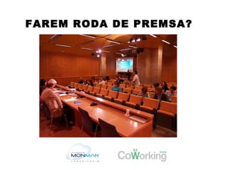 FAREM RODA DE PREMSA?
 