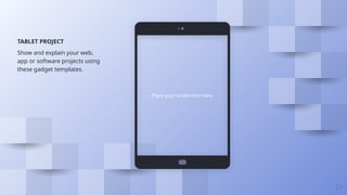 Place your screenshot here
21
TABLET PROJECT
Show and explain your web,
app or software projects using
these gadget templates.
 