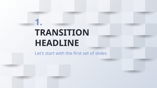1.
TRANSITION
HEADLINE
Let’s start with the first set of slides
 