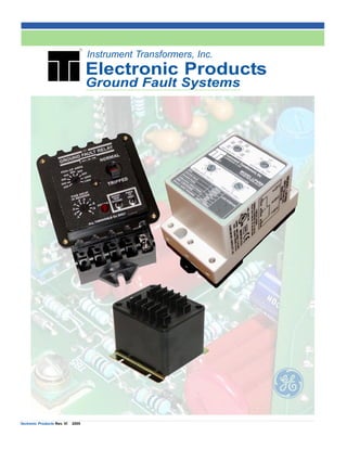 Instrument Transformers, Inc.


                                     Electronic Products
                                     Ground Fault Systems




                                                                     g
Electronic Products Rev. VI   2005
 