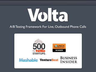 Volta
A/B Testing Framework For Live, Outbound Phone Calls
 