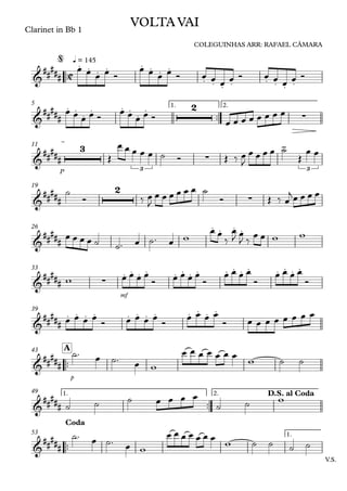 ™™
Clarinet in Bb 1
q = 145
™™
1. 2.5
P
11
19
26
mf
33
39
™™
p
A43
™™
1. 2.49
™™
V.S.
1.53
C&
##
###
. . . . . . . .
. . . . . . . .
VOLTA VAI
COLEGUINHAS ARR: RAFAEL CÂMARA
@
&
#####
. . . . . . . . 2
∑
&
#####
3
3
∑
-
3
&
##
###
2
∑
&
#####
. . . .
&
##
### ∑
. . . . . . . . . . . . . . . .
&
##
###
. . . . . . . . . . . .
&
##
###
&
#####
D.S. al Coda
&
##
###
Coda
œ œ œ œ Ó
œ œ œ œ Ó œ œ œ œ Ó œ œ œ œ Ó
œ œ œ œ Ó
œ œ œ œ Ó œ œ œ œ œ œ œ œ
Œ
œ œ œ œ œ ˙ Ó Œ ‰ œ
J
œ œ œ œ ˙
Œ
œ œ
˙
Ó ‰ œ
J
œ œ œ œ œ œ ˙
Ó Œ ‰ œ
jœ œ œ œ
œ œ œ œ ˙ ˙™ œ ˙™ œ w
œ œ
‰
œ
J œ
J ‰ œ œ w w
w œ œ œ œ
Ó œ œ œ œ
Ó
œ œ œ œ
Ó
œ œ œ œ
Ó
œ œ œ œ
Ó œ œ œ œ
Ó
œ œ œ œ
Ó œ œ œ œ œ œ œ œ
˙™ œ ˙™ œ w
œ œ œ œ œ œ œ
w ˙ ˙
˙ ˙ ˙ œ œ œ œ
˙ ˙ w
˙™ œ ˙™ œ w
œ œ œ œ œ œ œ
w ˙ ˙ ˙ ˙
 