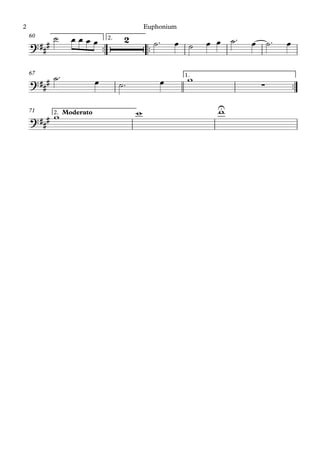 ™™ ™™
2.60
™™
1.67
2. Moderato71
?###
2
?### ∑
?###
U
˙ œ œ œ œ ˙™ œ ˙ œ œ ˙™ œ ˙™ œ
˙™ œ ˙™ œ w
w w w
Euphonium2
 
