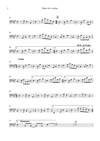 ™™
A41
45
™™
1. 2.49
™™
53
™™
1. 2.58
™™
63
™™
1.67
2. Moderato71
?##
#
?###
?##
#
D.S. al Coda
?###
Coda
?###
?##
#
?##
#
?##
# > >U
œ ‰ œ
J œ œ œ ‰
œ
J
œ œ œ œ œ™ œ
J
œ œ
œ™ œ
J
œ
œ œ
œ™
œ
j œ œ œ™ œ
J
œ œ œ œ œ™ œ
j œ œ œ™ œ
J
œ
œ œ œ
œ™ œ
J
œ œ
œ™ œ
J
œ œ
œ œ
œ™ œ
J
œ œ
œ™ œ
J
œ œ
œ œ
œ™ œ
J
œ œ
œ™ œ
J
œ
œ œ œ™
œ
jœ œ œ™ œ
J
œ œ œ œ œ™ œ
jœ œ
œ™ œ
J
œ
œ œ œ œ™ œ
J
œ œ œ™ œ
J
œ œ
œ œ œ™ œ
J
œ œ œ™ œ
J
œ œ
œ œ
œ ‰ œ
J œ œ œ ‰ œ
J œ œ
œ ‰
œ
J œ œ œ ‰
œ
J œ œ
œ ‰ œ
J œ œ œ ‰ œ
J œ
œ
œ
‰
œ
j œ œ œ ‰
œ
J
œ œ œ œ
œ œ œ œ œ œ w w
Baixo de 4 cordas2
 