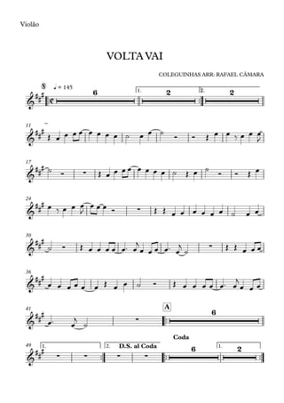 ™™
Violão
™™
1. 2.
q = 145
11
17
24
30
36
™™
A41
™™ ™™ ™™
1. 2. 1.49
C&
### 6 2 2
VOLTA VAI
COLEGUINHAS ARR: RAFAEL CÂMARA
@
&
###
&
###
∑
&
##
#
∑
&
###
∑
&
##
#
&
###
∑
6
&
##
#
∑ ∑ ∑ ∑
6 2D.S. al Coda
Coda
Œ œ œ œ œ œ œ œ œ ˙ œ œ ˙ Ó Ó Œ œ œ ‰ œ œ œ
J
˙ Ó Œ œ œ œ œ œ œ œ œ ˙ Œ œ ˙ Ó Ó Œ œ
œ ‰ œ œ œ
J
œ œ œ Ó Œ Œ œ œ œ œ œ œ ˙ œ œ
˙ Ó Œ œ œ œ œ œ™ œ
j
œ œ œ œ™ œ
j
˙ Œ Œ œ œ œ
œ œ œ œ œ œ Œ œ œ ˙ Ó Œ œ œ œ œ œ™ œ
j
œ œ œ
œ™ œ
j
˙
 