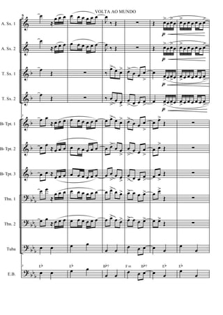&
&
&
&
&
&
&
?
?
?
?
b
b
b
b
b
bbb
bb
b
bb
b
bb
b
A. Sx. 1
A. Sx. 2
T. Sx. 1
T. Sx. 2
Bb Tpt. 1
Bb Tpt. 2
Bb Tpt. 3
Tbn. 1
Tbn. 2
Tuba
E.B.
5 œ
≈
œ œ œ
œ
≈ œ œ œ
œ Œ
œ Œ
5
œ œ
≈ œ œ œ
œ œ
≈ œ œ œ
œ œ ≈ œ œ œ
œ œ
≈
œ œ œ
œ œ
≈ œ œ œ
œ œ
5
œ œ
Eb
œ œ œ œ œ œ
œ œ œ œ œ œ
∑
∑
œ œ œ œ œ œ
œ œ œ œ œ œ
œ œ œ œ œ œ
œ œ œ œ œ œ
œ œ œ œ œ œ
œ œ
œ œEb
J
œ
‰ Œ
J
œ ‰ Œ
‰
œ> œ œ>
‰ œ
>
œ œ
>
œ œ> œ œ>
œ œ>
œ œ
>
œ œ
>
œ œ
>
œ œ> œ œ>
œ œ> œ œ>
œ œ
œ œ
Bb7
∑
∑
œ>
œ œ œ
>
œ
> œ œ œ
>
œ>
œ œ œ
>
œ
>
œ œ œ
>
œ
> œ œ œ
>
œ> œ œ œ>
œ> œ œ œ>
œ œ œ
œ œ œ
F m Bb7
p
p
p
p
Œ œ>
œœ>
œ
Œ œ>
œœ>
œ
œ
œ
>œœ
>œ
œ œ
>œœ
>œ
œ œ>
Œ
œ œ>
Œ
œ œ
>
Œ
œ œ>
Œ
œ œ>
Œ
œ œ
œ œ
Eb
œ>
œ œ œ œ œ œ>
œ>
œ œ œ œ œ œ>
œ
>œ œ œ œ œ œ
>
œ
>œ œ œ œ œ œ
>
∑
∑
∑
∑
∑
œ
œ
œ
œ
Eb
2
VOLTA AO MUNDO
 
