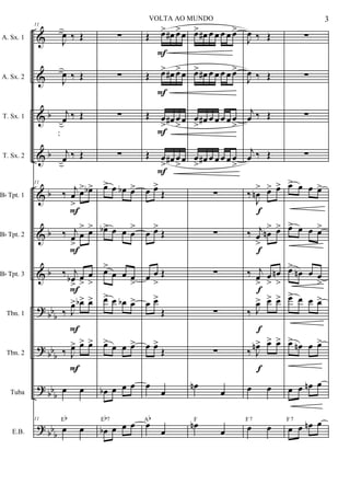 &
&
&
&
&
&
&
?
?
?
?
b
b
b
b
b
bbb
bb
b
bb
b
bb
b
A. Sx. 1
A. Sx. 2
T. Sx. 1
T. Sx. 2
Bb Tpt. 1
Bb Tpt. 2
Bb Tpt. 3
Tbn. 1
Tbn. 2
Tuba
E.B.
F
F
F
F
FFF
11
J
œ ‰ Œ
J
œ ‰ Œ
j
œ ‰ Œ
j
œ ‰ Œ
11
‰ j
œ
>
œ> œb>
‰ j
œ
>
œ
> œ>
‰ j
œb
>
œ
>
œ
>
‰ J
œ> œb> œ>
‰ J
œ> œ> œ>
œ œ
11
œ œ
Eb
∑
∑
∑
∑
œ> œ œb œ>
œb> œ œ œ
>
œ>
œ œ œ
>
œ> œ œb œ>
œ> œ œ œ>
œb œ œ œ
œb œ œ œEb7
F
F
F
F
Œ œ> œ# œ>œ
Œ œ> œ# œ>œ
Œ œ
> œ# œ
>œ
Œ œ
> œ# œ
>œ
œ œ>
Œ
œ œ>
Œ
œ œ
>
Œ
œ œ>
Œ
œ œ>
Œ
œ
œ
œ
œ
Ab
œ> œ# œ œ œ œ œ>
œ> œ# œ œ œ œ œ>
œ
> œ# œ œ œ œ œ
>
œ
> œ# œ œ œ œ œ
>
∑
∑
∑
∑
∑
œn
œ
œn
œ
F
f
f
f
f
fff
J
œ ‰ Œ
J
œ ‰ Œ
j
œ ‰ Œ
j
œ ‰ Œ
‰
J
œn
> œ> œ>
‰ j
œ
>
œn
> œ>
‰ j
œ
>
œ
>
œn
>
‰ J
œ> œ> œ>
‰ J
œn> œ> œ>
œ œ
œ œ
F7
∑
∑
∑
∑
œ> œ œ œ>
œ> œ œ œ>
œ>
œn œ œ
>
œ> œ œ œ>
œ> œn œ œ>
œ œ œn œ
œ œ œn œF7
3VOLTA AO MUNDO
 