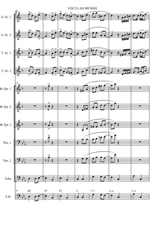 &
&
&
&
&
&
&
?
?
?
?
b
b
b
b
b
bbb
bb
b
bb
b
bb
b
A. Sx. 1
A. Sx. 2
T. Sx. 1
T. Sx. 2
Bb Tpt. 1
Bb Tpt. 2
Bb Tpt. 3
Tbn. 1
Tbn. 2
Tuba
E.B.
29
œ> œ œ œ>
œ> œ œ œ
>
œ
>
œ œ œ
>
œ
>
œ œ œ
>
29
∑
∑
∑
∑
∑
œ œ œ
29
œ œ œ
Bb
œ œ> œ>
œ œ> œ>
œ œ
> œ>
œ œ
>
œ
>
‰ J
œ>
Œ
‰ J
œ>
Œ
‰
j
œ
>
Œ
‰ J
œ>
Œ
‰ J
œ>
Œ
œ œ
œ œ
Eb
œ> œ œ œ#>
œ> œ œ œ#>
œ> œ œ œ
>
œ>
œ œ œ#
>
∑
∑
∑
∑
∑
œ œ
œ œ
Eb
œ œ# œ
œ œ œ#
œ œ œ
œ œ œ
Œ œ# œ
Œ
œ œ#
Œ
œ œ
Œ
œ œ
Œ œ œ
œ œ
œ œ
C
œ œ
œ# œ
œ œ œ œ
œ# œ œ œ
œ œ
œ# œ
œ œ œ# œ
œ œ œ œ
œ# œ œ œ
œ œ œn œ
œ œ œ œ
œ œ œ
œ œ œ
C7
œ ≈ œ œ œ#
œ ≈ œ œ œ#
œ ≈ œ# œ œ
œ ≈
œ œ œ#
œ œ
Œ
œ œ
Œ
œ œ Œ
œ œ
Œ
œ
œ
Œ
œ œ
œ œ
F m
.œ œœœœ
.œ œœœœ
.œ œœœœ
.œ œœœœ
∑
∑
∑
∑
∑
œ
œ
œ
œ
F m
6
VOLTA AO MUNDO
 