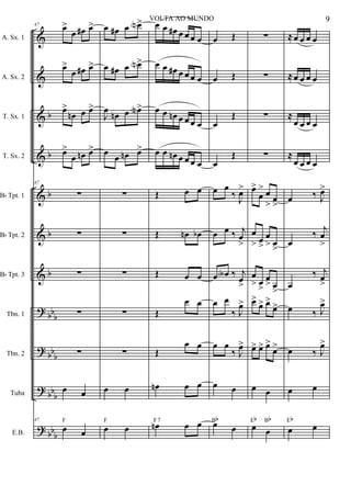 &
&
&
&
&
&
&
?
?
?
?
b
b
b
b
b
bbb
bb
b
bb
b
bb
b
A. Sx. 1
A. Sx. 2
T. Sx. 1
T. Sx. 2
Bb Tpt. 1
Bb Tpt. 2
Bb Tpt. 3
Tbn. 1
Tbn. 2
Tuba
E.B.
47
œ>
œ œ# œ>
œ>
œ œ# œ>
œ>
œn œ œ>
œ>
œ œn œ>
47
∑
∑
∑
∑
∑
œ œ
47
œ œ
F
œ œ# œ œN>
œ œ# œ œN>
J
œ œn œ œN>
œ œ œn œ>
∑
∑
∑
∑
∑
œ œ
œ œ
F
œ œ œ# œ œ œ œ
œ œ œ# œ œ œ œ
œ œ œn œ œ œ œ
œ œ œn œ œ œ œ
Œ œ œ
Œ œn œb
Œ œ œ
Œ
œ œ
Œ
œ œ
œn œ œ
œn œ œF7
œ Œ
œ Œ
œ
Œ
œ
Œ
œ œ
‰
J
œ>
œ œ ‰ j
œ
>
œ œA ‰ j
œ
>
œ œ
‰ J
œ>
œ œ
‰ J
œ>
œ œ
œ œ
Bb
∑
∑
∑
∑
œ>
œ
> œ
> œ
>
œ
> œ
>
œ
> œ
>
œ
> œ
>
œ
> œ
>
œ>
œ> œ>
œ>
œ> œ> œ>
œ>
œ œ
œ œ
Eb Bb
≈œ œ œ œ
≈œ œ œ œ
≈
œ œ œ œ
≈
œ œ œ œ
œ ‰ J
œ>
œ
‰
j
œ
>
œ
‰ j
œ
>
œ ‰ J
œ>
œ ‰ J
œ>
œ œ
œ œ
Eb
9VOLTA AO MUNDO
 