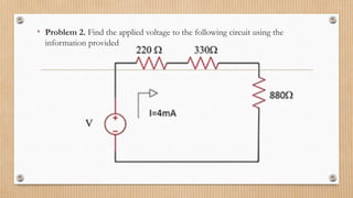 • Problem 2. Find the applied voltage to the following circuit using the
information provided
 