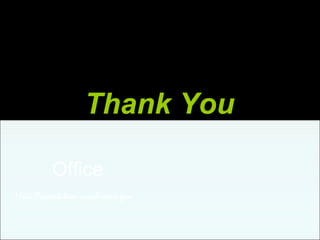 Thank You
Office
Make Presentation much more fun
 