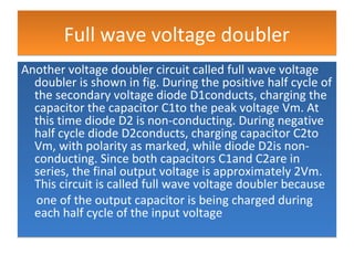 Full wave voltage doublerFull wave voltage doubler
Another voltage doubler circuit called full wave voltage
doubler is sho...