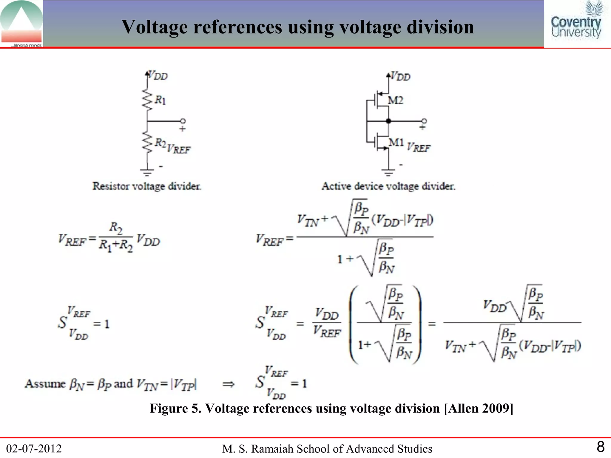 Voltage references using voltage division




                Figure 5. Voltage references using voltage division [Allen 2009]

02-07-2012                  M. S. Ramaiah School of Advanced Studies               8
 