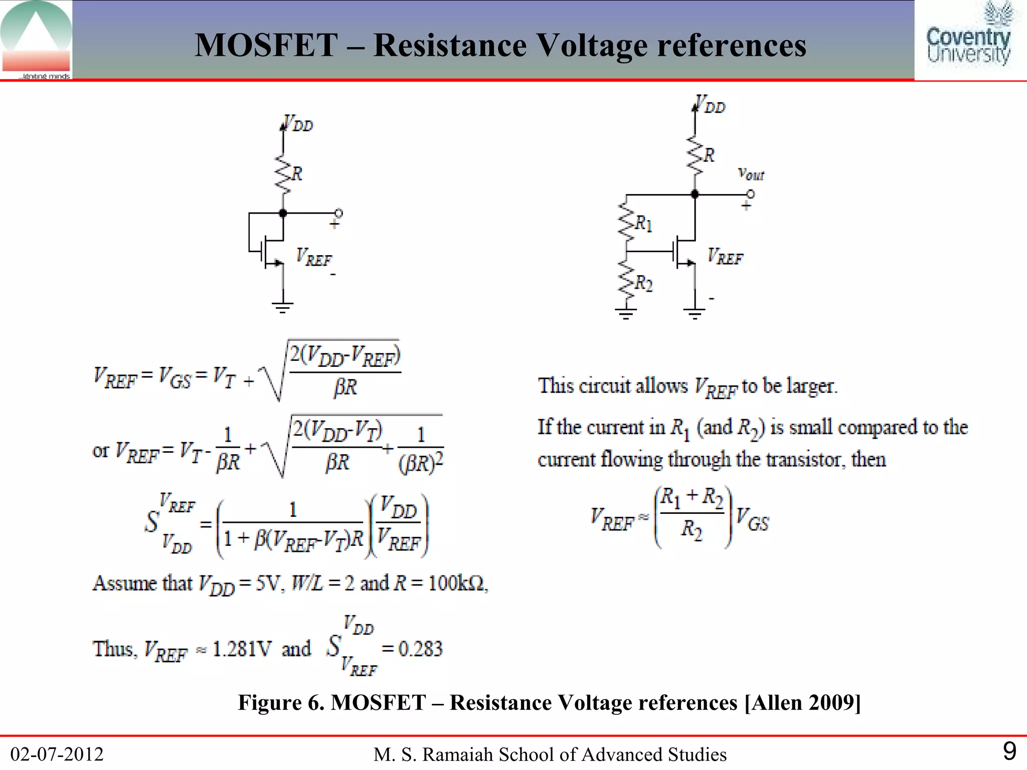 MOSFET – Resistance Voltage references




               Figure 6. MOSFET – Resistance Voltage references [Allen 2009]

02-07-2012                  M. S. Ramaiah School of Advanced Studies           9
 