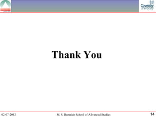 Thank You




02-07-2012   M. S. Ramaiah School of Advanced Studies   14
 