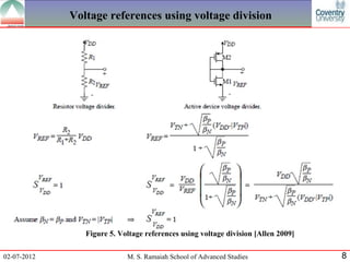 Voltage references using voltage division




                Figure 5. Voltage references using voltage division [Allen 2009]

02-07-2012                  M. S. Ramaiah School of Advanced Studies               8
 