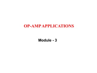Module - 3
OP-AMPAPPLICATIONS
 