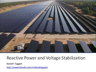 Reactive Power and Voltage Stabilization
David F. Taggart
http://www.linkedin.com/in/davidtaggart/
 