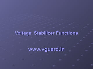 Voltage  Stabilizer Functions www.vguard.in 