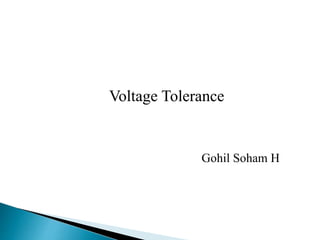 Gohil Soham H
Voltage Tolerance
 