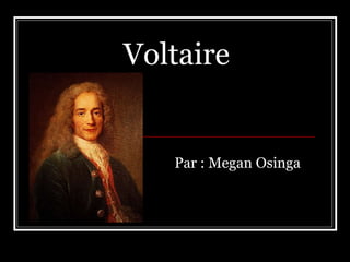 Voltaire   Par : Megan Osinga   