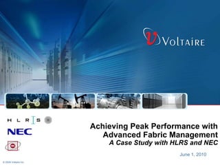 Achieving Peak Performance with
                          Advanced Fabric Management
                           A Case Study with HLRS and NEC
                                              June 1, 2010
© 2009 Voltaire Inc.
 