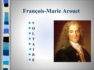 François-Marie Arouet   ,[object Object],[object Object],[object Object],[object Object],[object Object],[object Object],[object Object],[object Object]