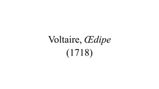 Voltaire, Œdipe
(1718)
 
