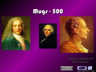 Mugs - 500




             Voltaire, Marivaux et
                 Montesquieu

                       TEAMS
                     Created & Designed by Kevin T. Culpepper
 